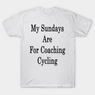 My Sundays Are For Coaching Cycling T-Shirt